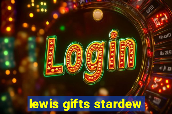 lewis gifts stardew